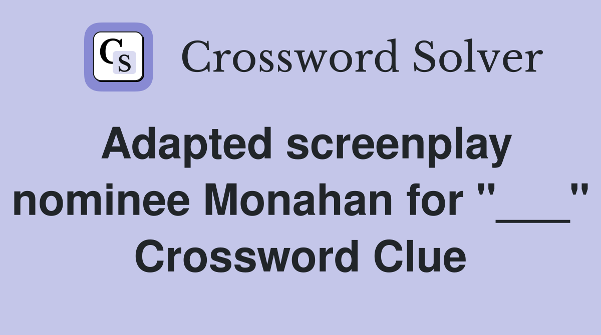 Adapted screenplay nominee Monahan for "___" Crossword Clue