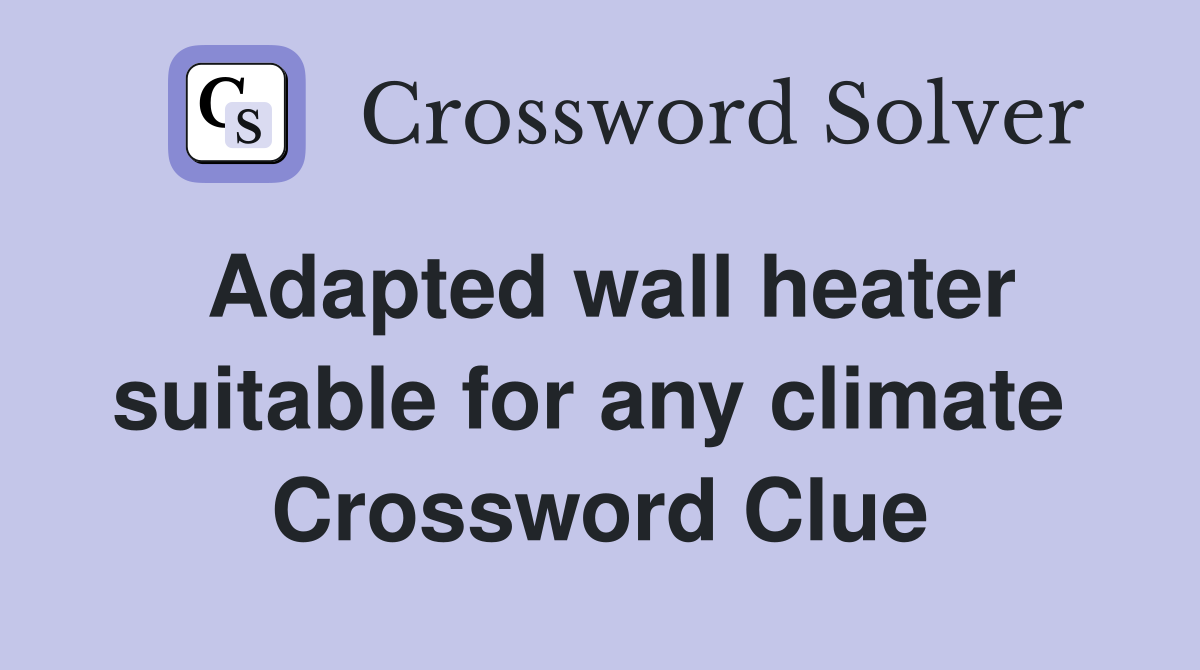 Adapted wall heater suitable for any climate  Crossword Clue