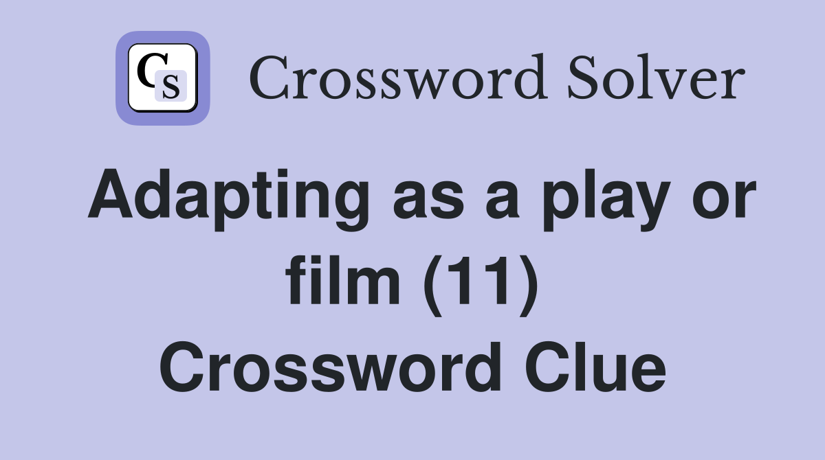 Adapting as a play or film (11) Crossword Clue