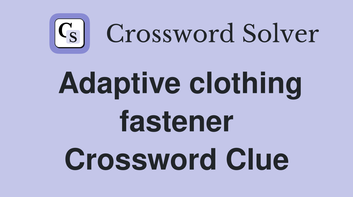 Adaptive clothing fastener Crossword Clue