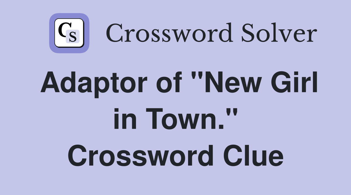 Adaptor of "New Girl in Town." Crossword Clue