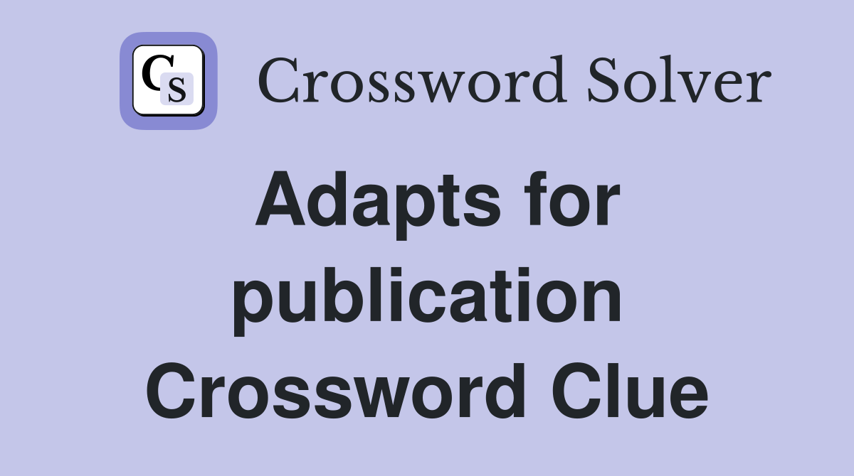 Adapts for publication Crossword Clue Answers Crossword Solver