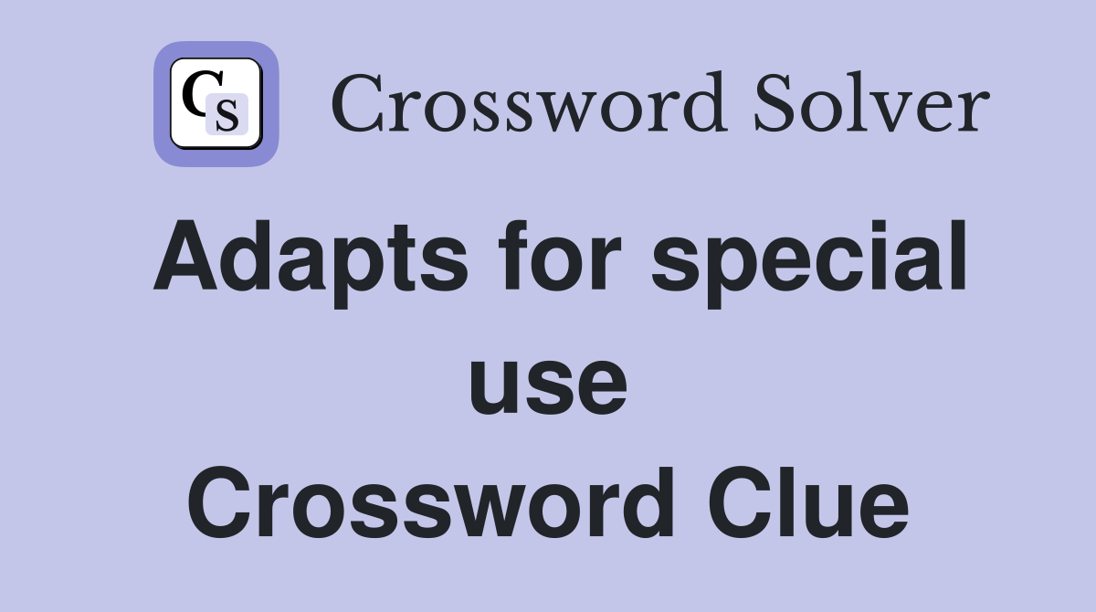Adapts for special use Crossword Clue