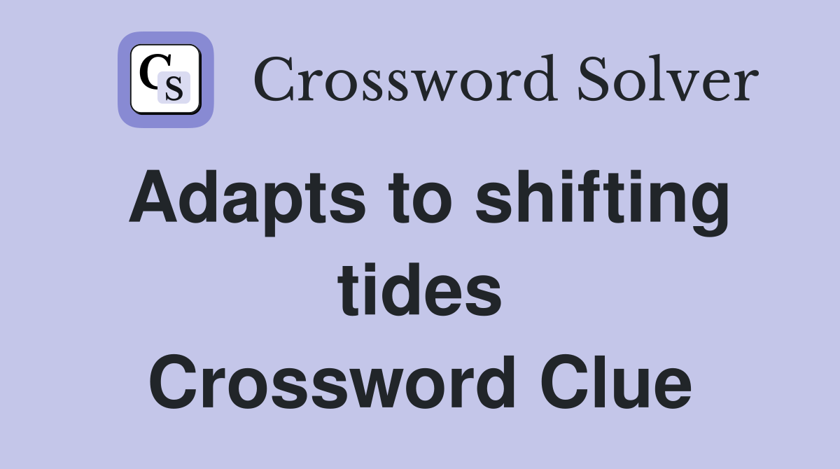 Adapts to shifting tides Crossword Clue