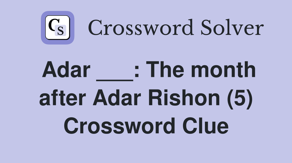 Adar ___: The month after Adar Rishon (5) Crossword Clue