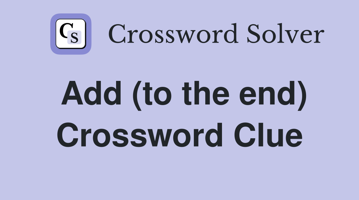 Add (to the end) Crossword Clue