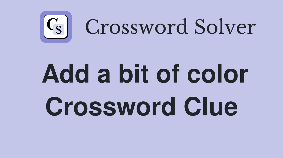 Add a bit of color Crossword Clue