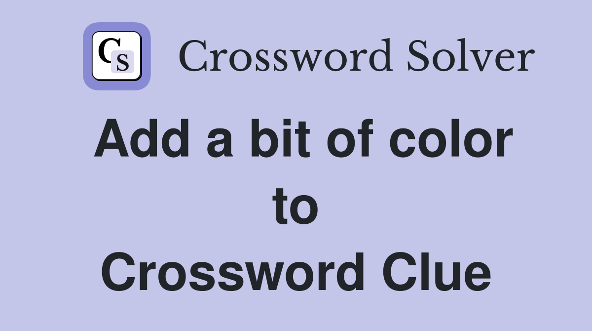 Add a bit of color to Crossword Clue