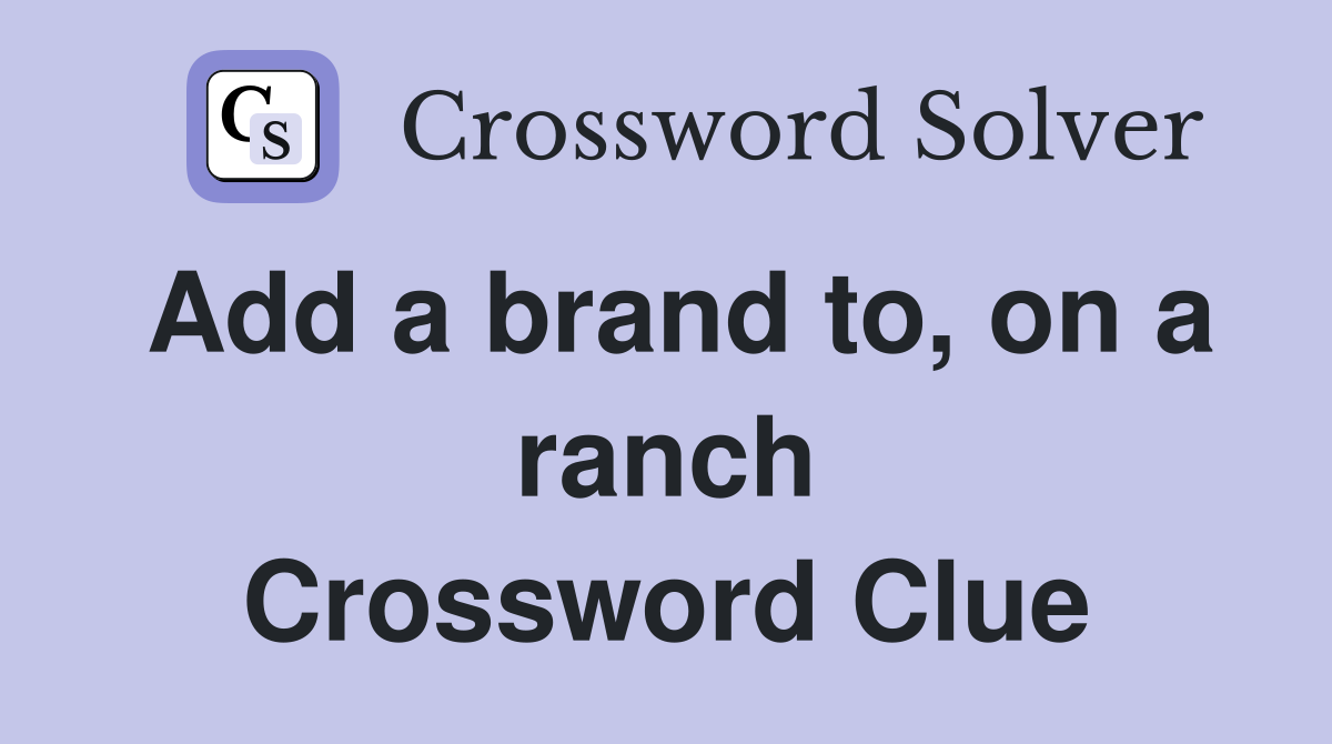 Add a brand to, on a ranch Crossword Clue