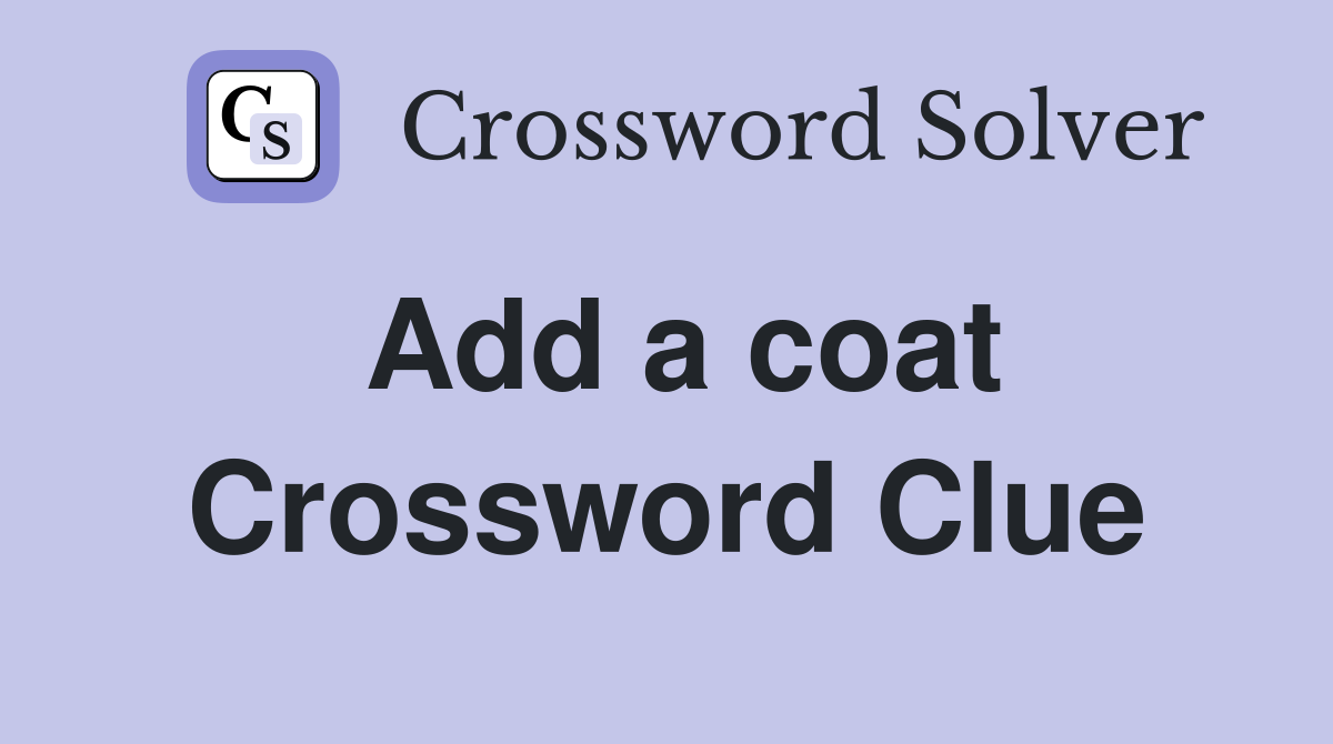 Add a coat Crossword Clue