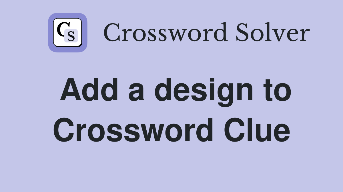Add a design to Crossword Clue