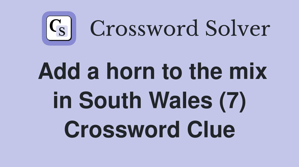 Add a horn to the mix in South Wales (7) Crossword Clue