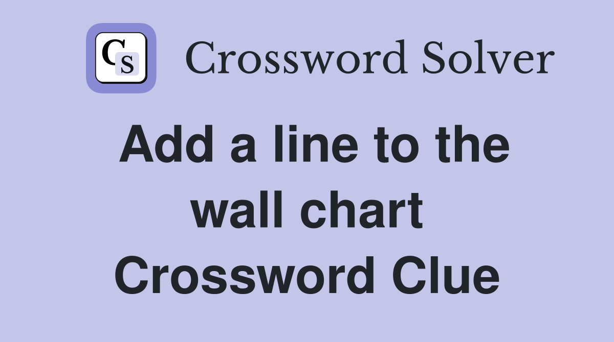 Add a line to the wall chart Crossword Clue