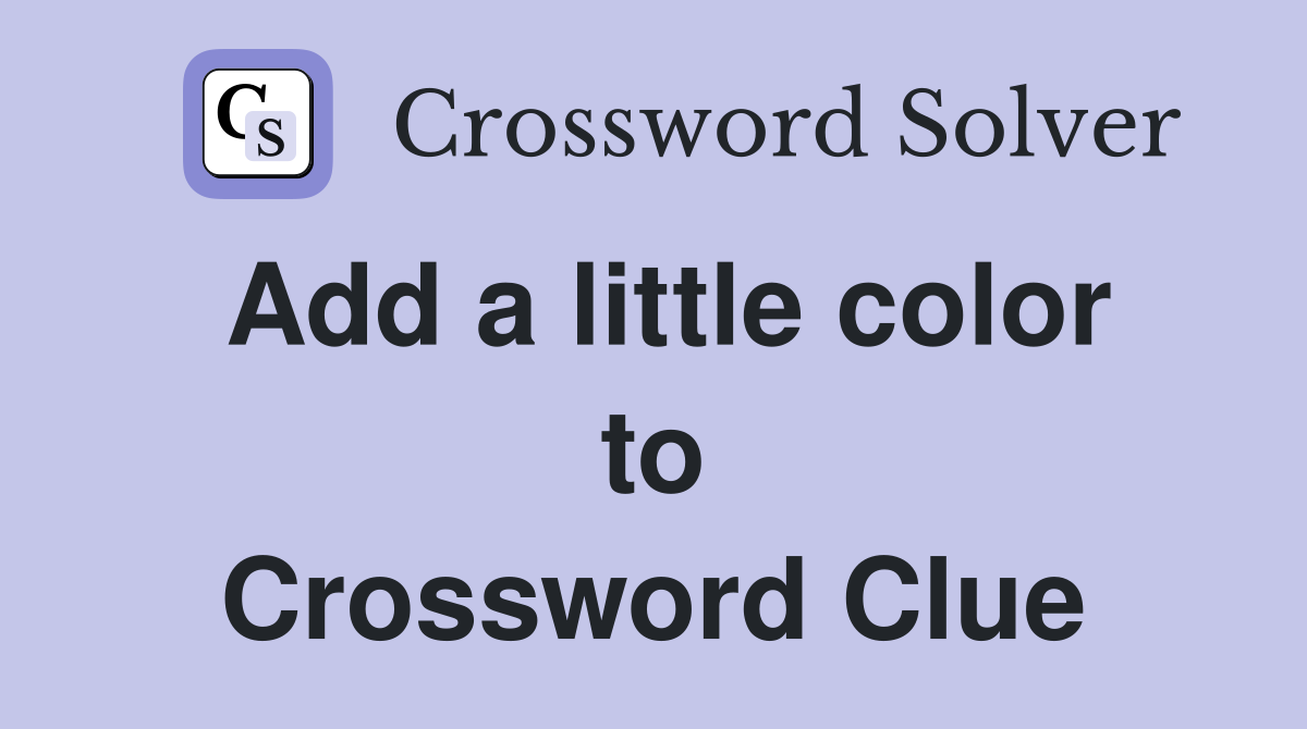 Add a little color to Crossword Clue