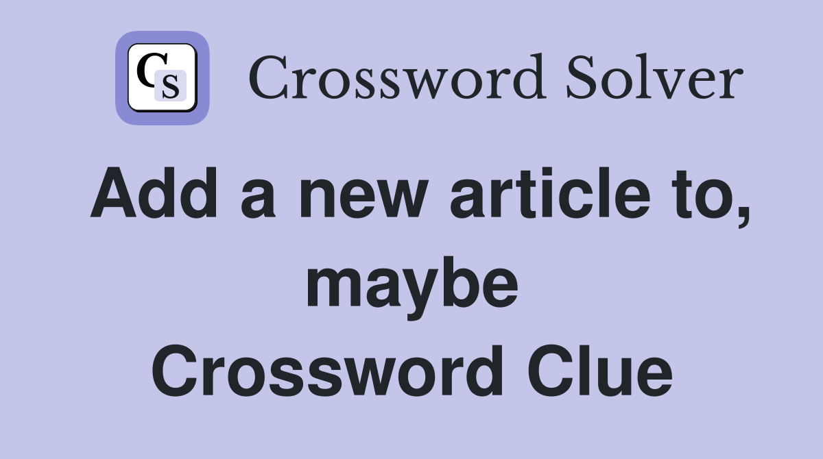 Add a new article to, maybe Crossword Clue