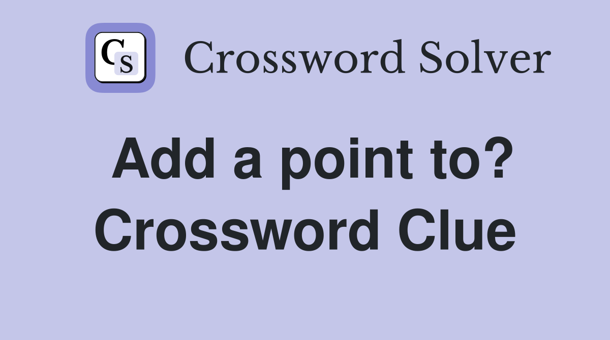 Add a point to? Crossword Clue