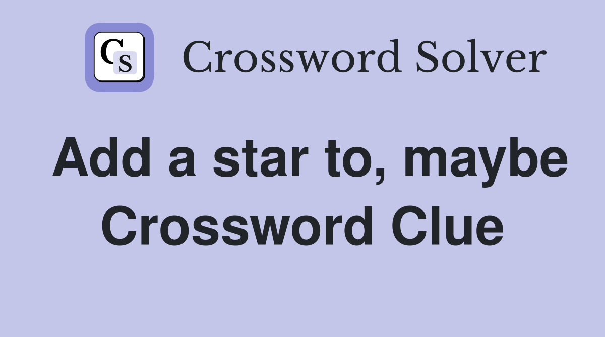 Add a star to, maybe Crossword Clue