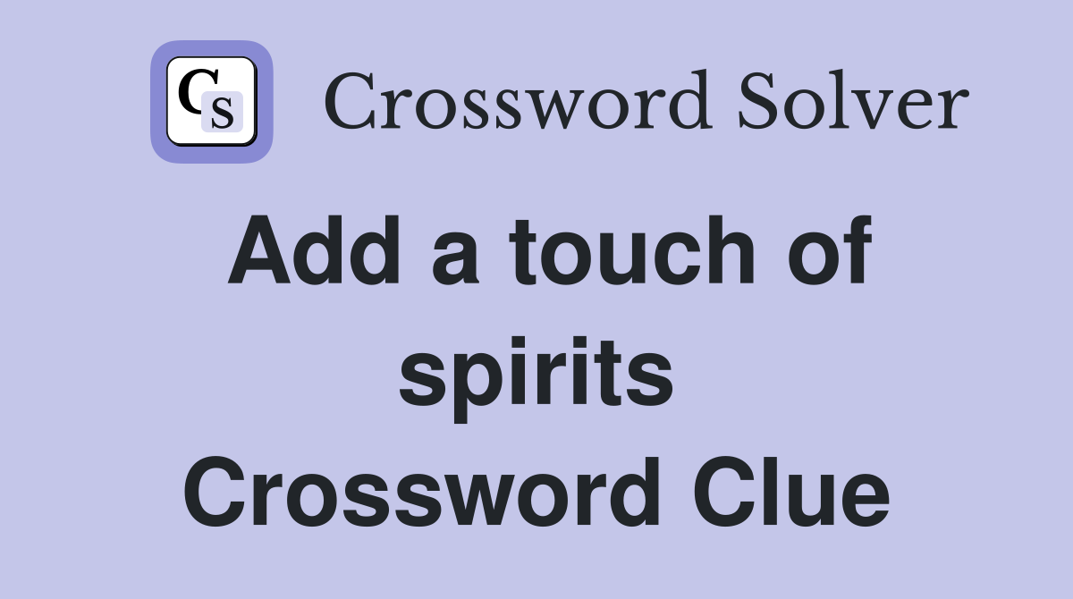 Add a touch of spirits Crossword Clue