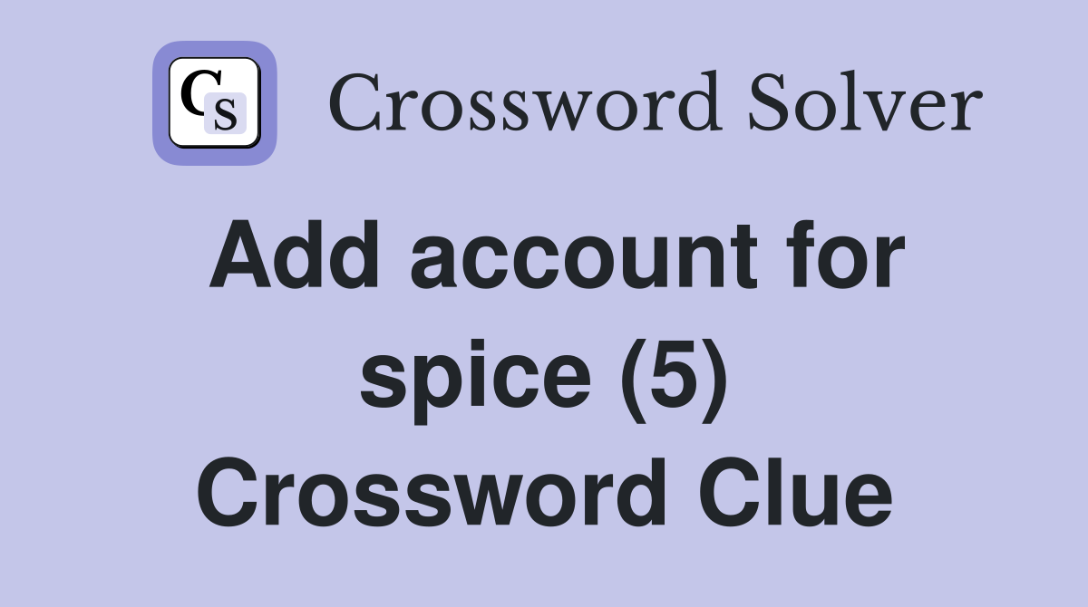 Add account for spice (5) Crossword Clue