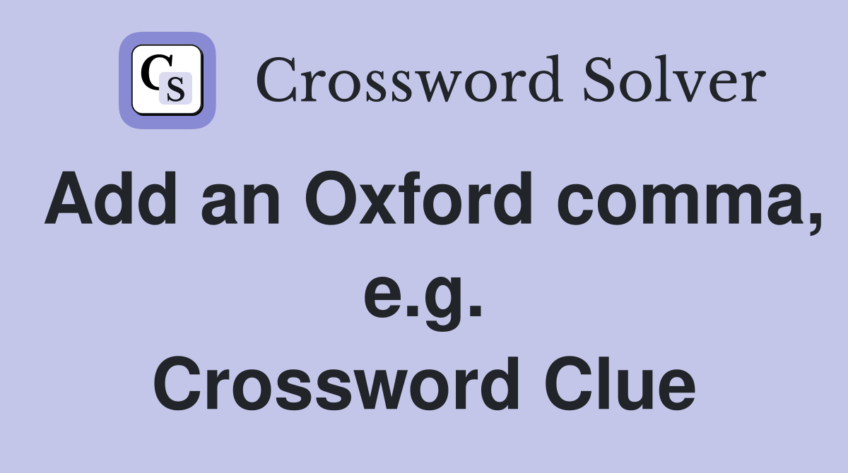 Add an Oxford comma, e.g. Crossword Clue