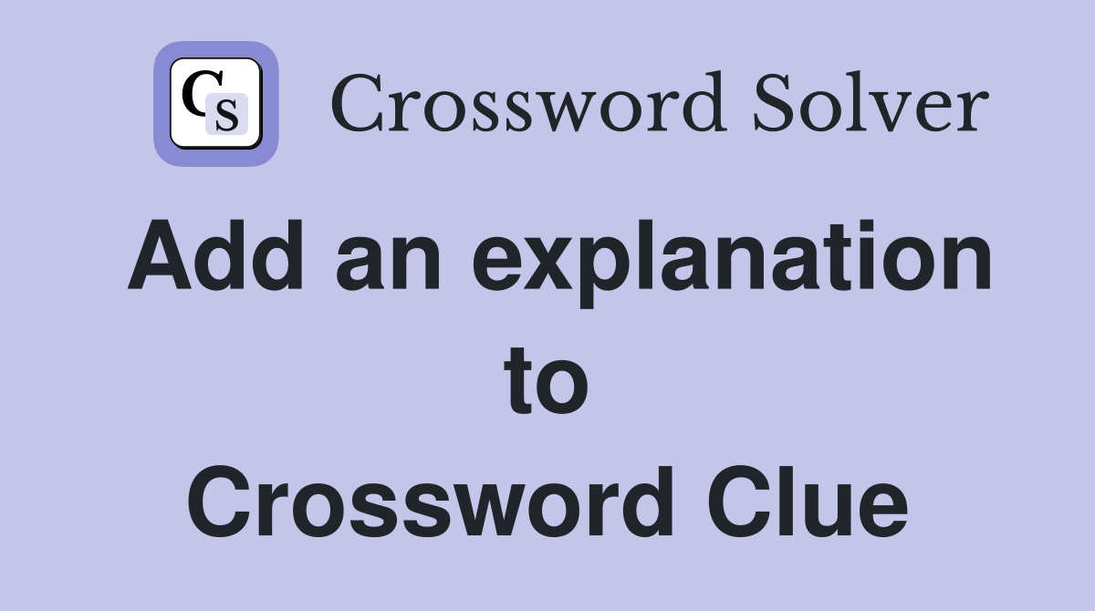 Add an explanation to Crossword Clue
