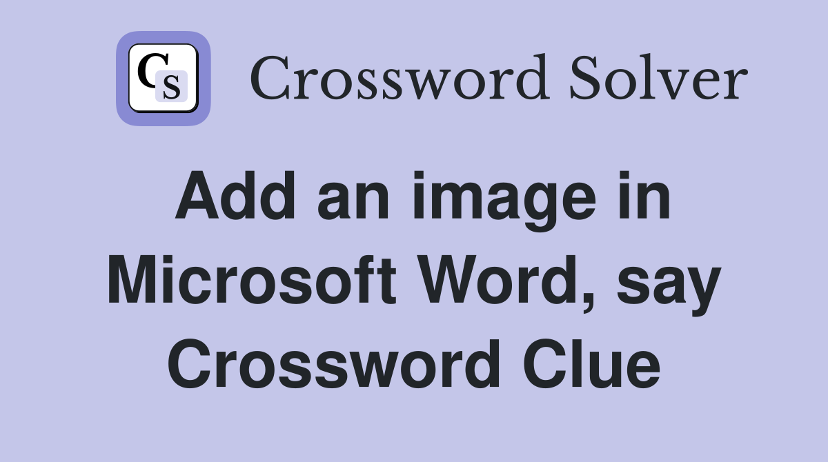 Add an image in Microsoft Word, say Crossword Clue