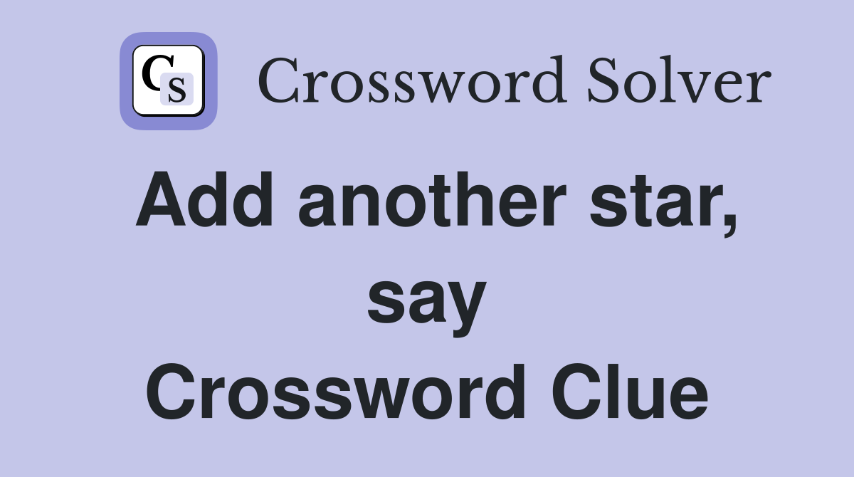 Add another star, say Crossword Clue