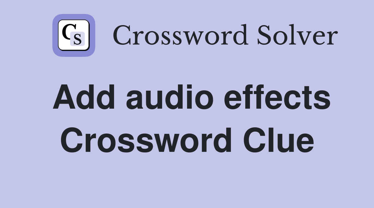 Add audio effects Crossword Clue