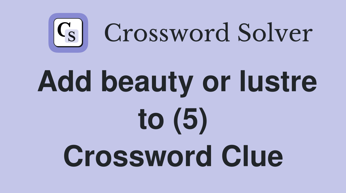 Add beauty or lustre to (5) Crossword Clue