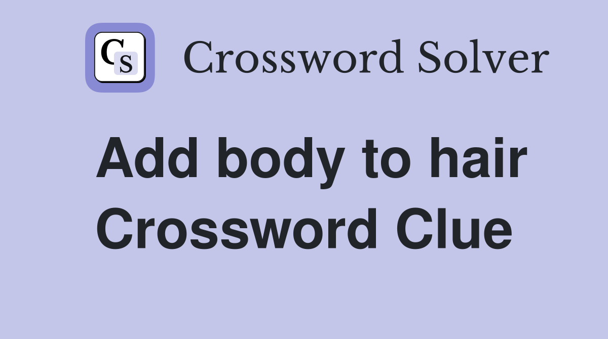 Add body to hair Crossword Clue