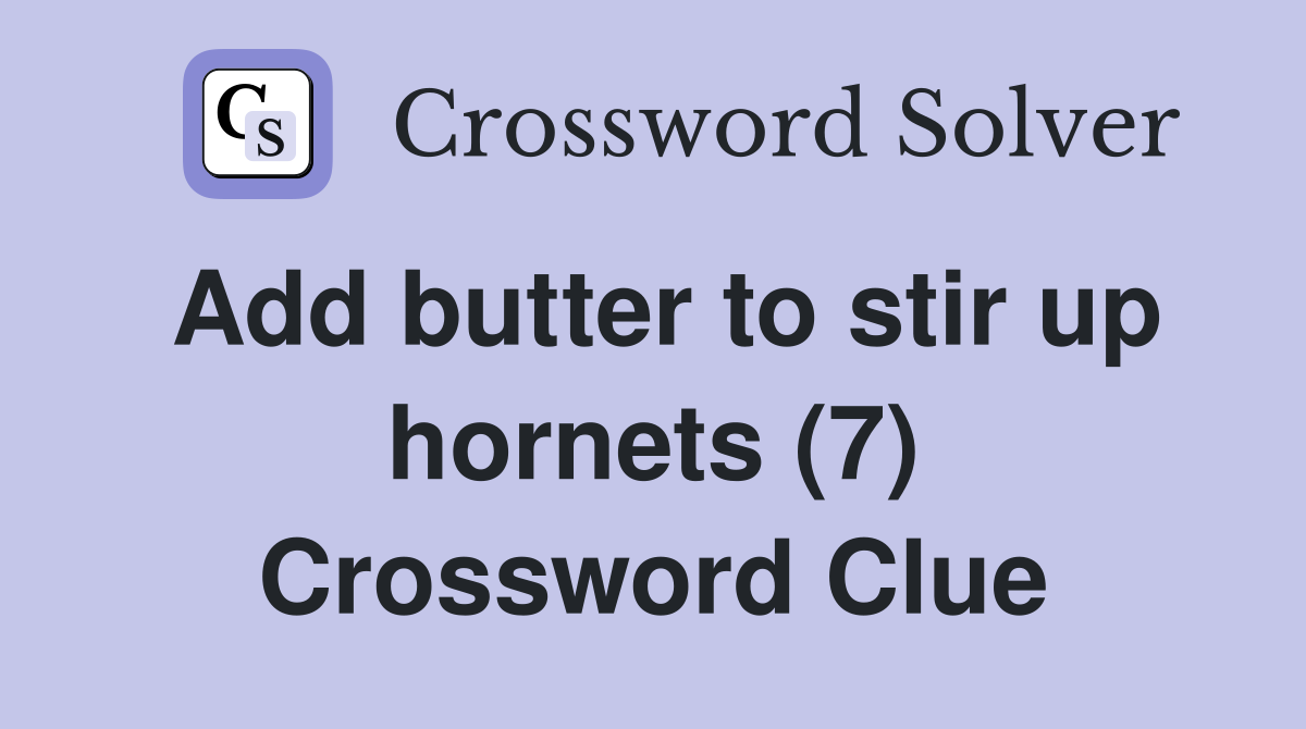 Add butter to stir up hornets (7) Crossword Clue