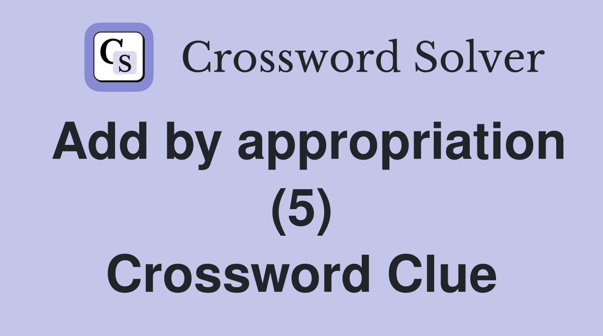 Add by appropriation (5) Crossword Clue