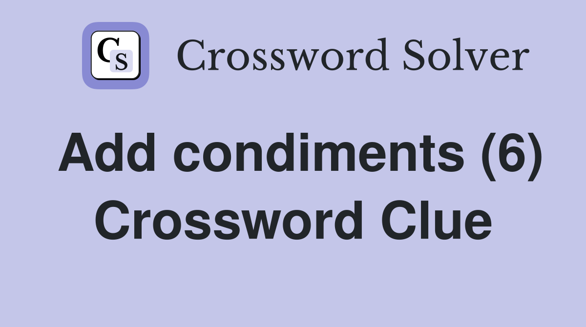 Add condiments (6) Crossword Clue
