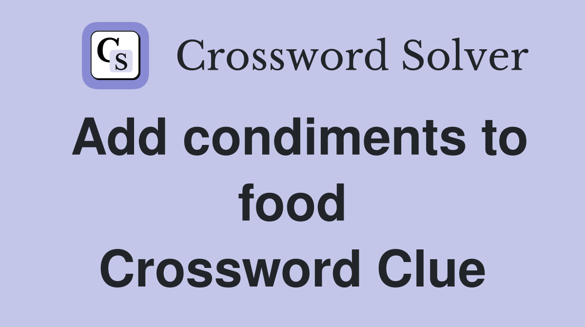 Add condiments to food Crossword Clue