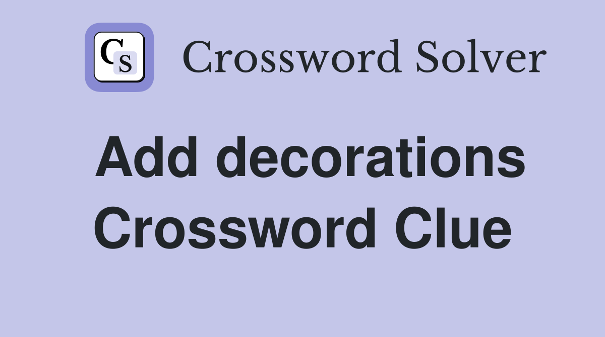 Add decorations Crossword Clue