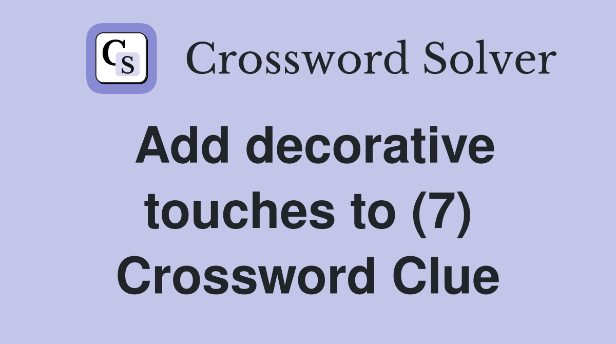 Add decorative touches to (7) Crossword Clue