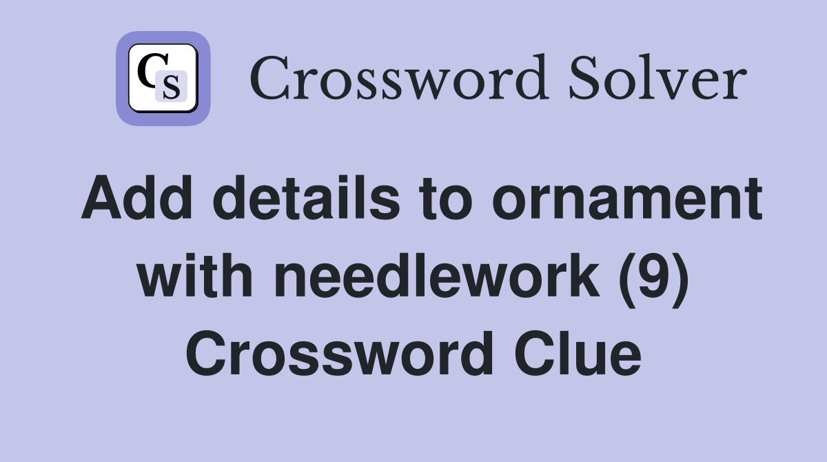 Add details to ornament with needlework (9) Crossword Clue