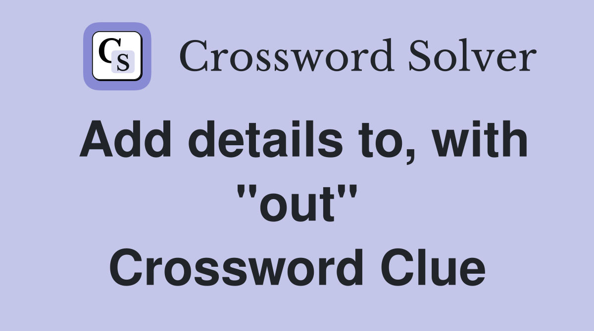 Add details to, with "out" Crossword Clue