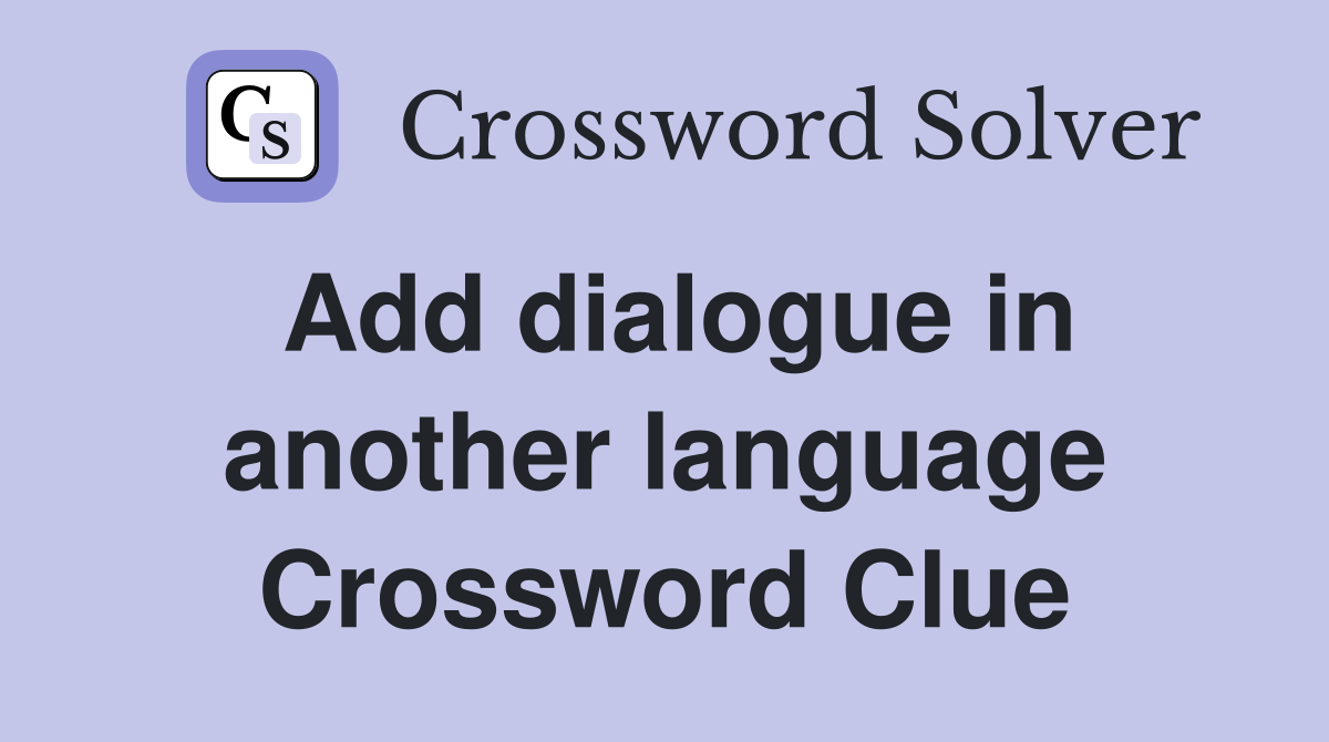 Add dialogue in another language Crossword Clue