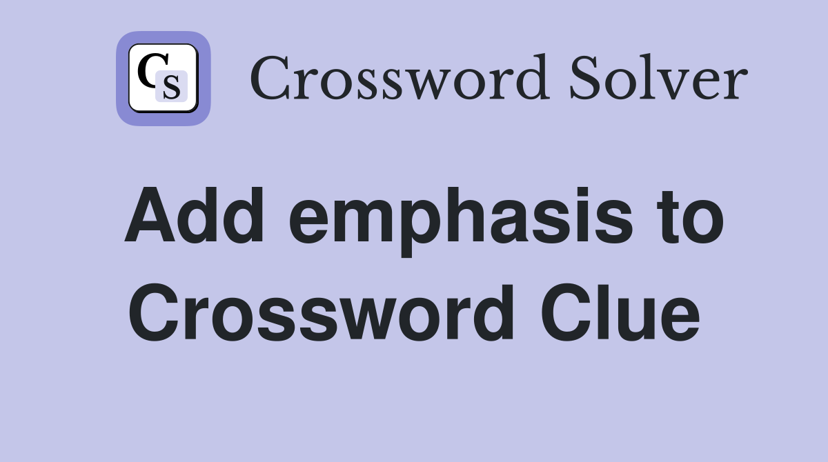 Add emphasis to Crossword Clue