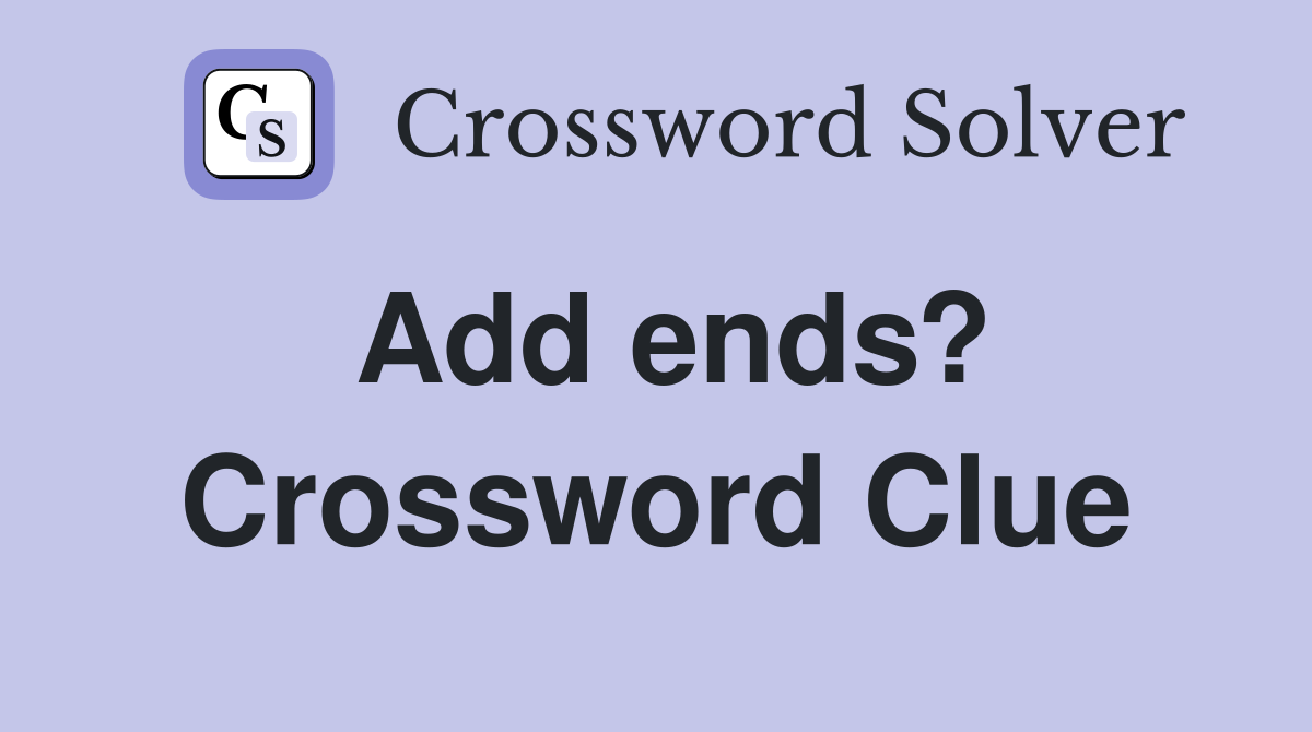 Add ends? Crossword Clue