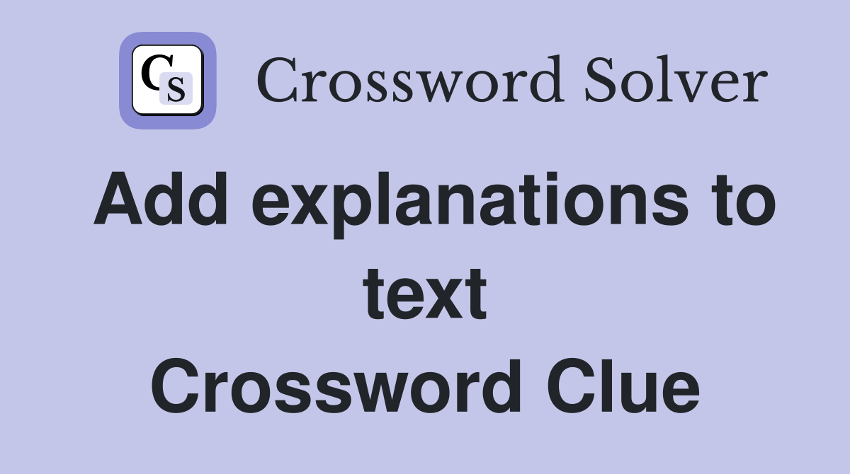Add explanations to text Crossword Clue
