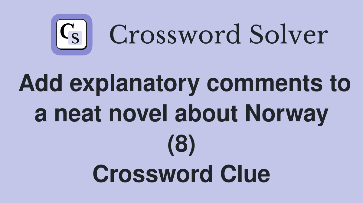 Add explanatory comments to a neat novel about Norway (8) Crossword Clue