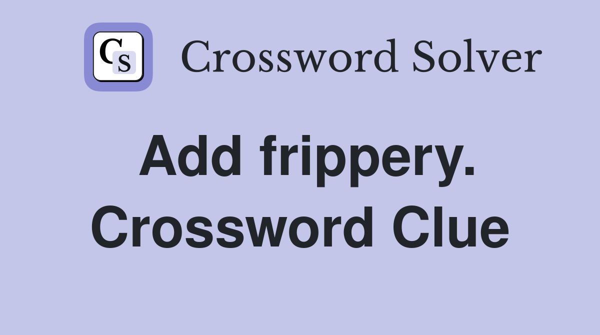 Add frippery. Crossword Clue