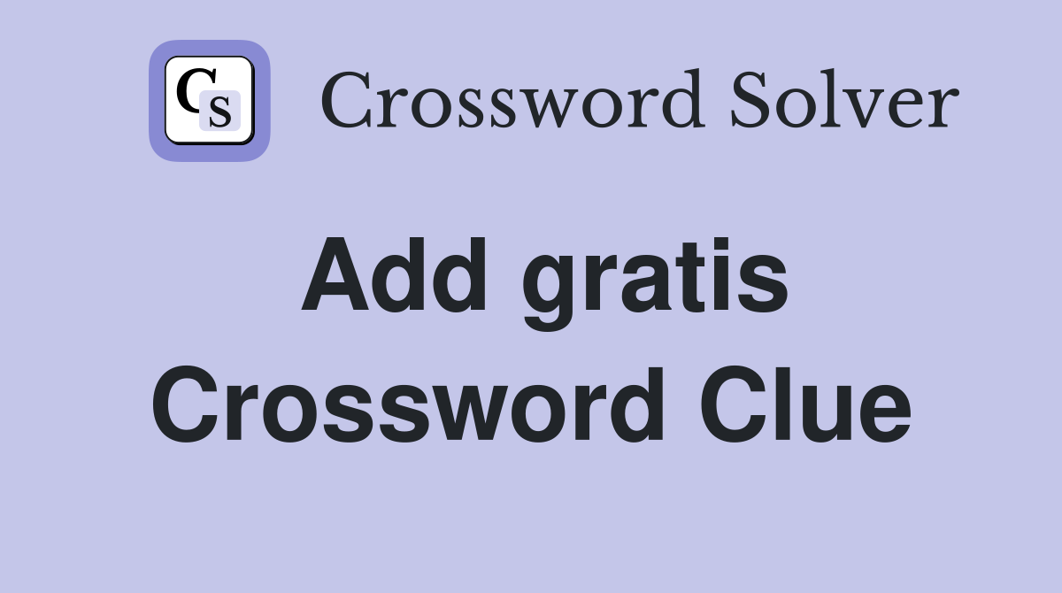 Add gratis Crossword Clue