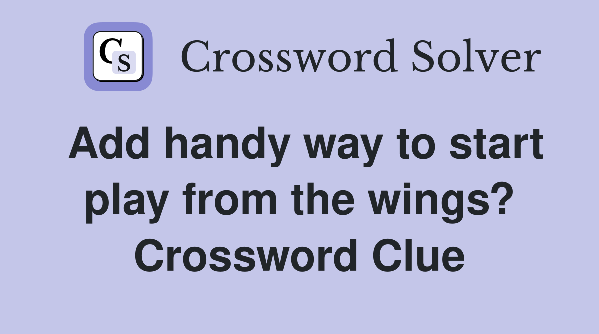 Add handy way to start play from the wings? Crossword Clue