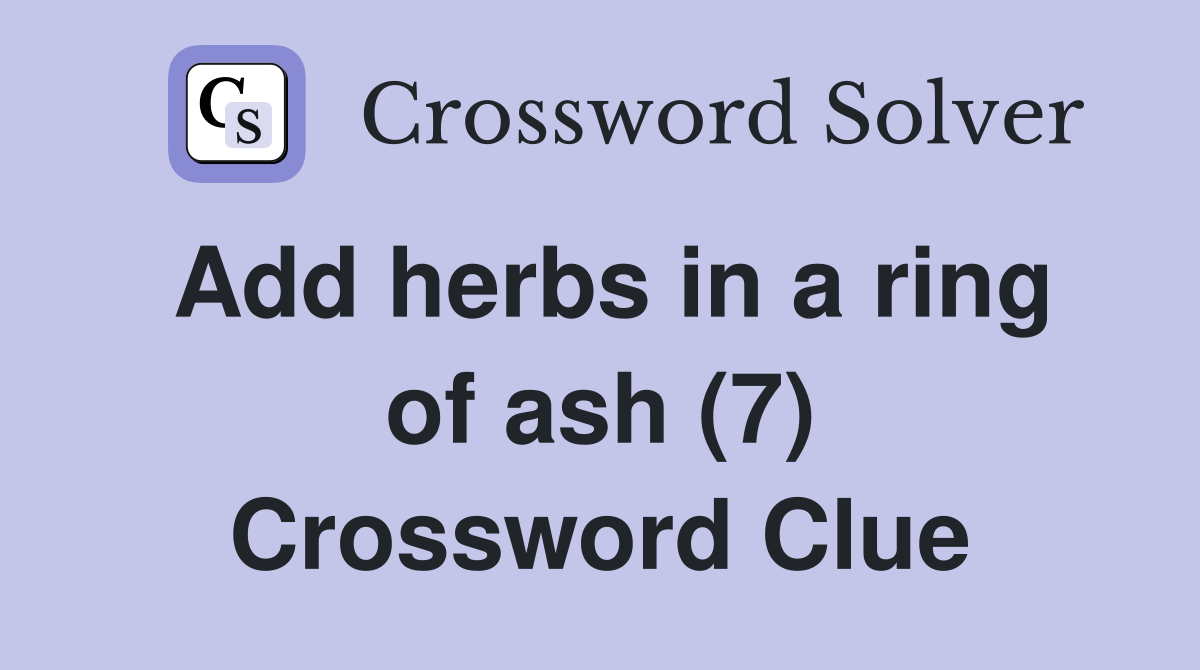 Add herbs in a ring of ash (7) Crossword Clue