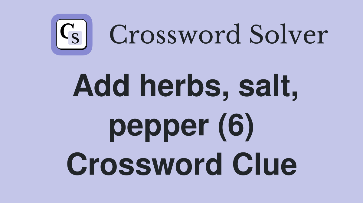 Add herbs, salt, pepper (6) Crossword Clue