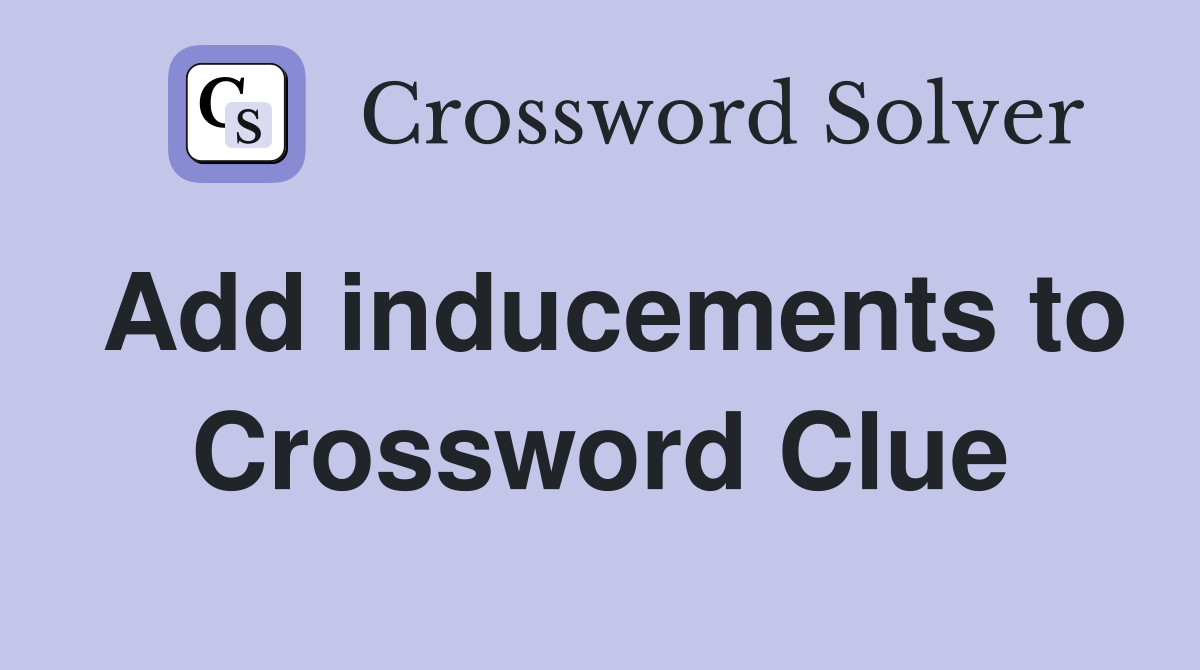 Add inducements to Crossword Clue