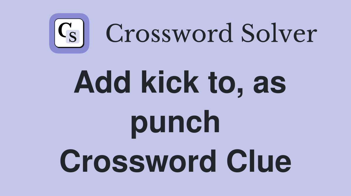Add kick to, as punch Crossword Clue